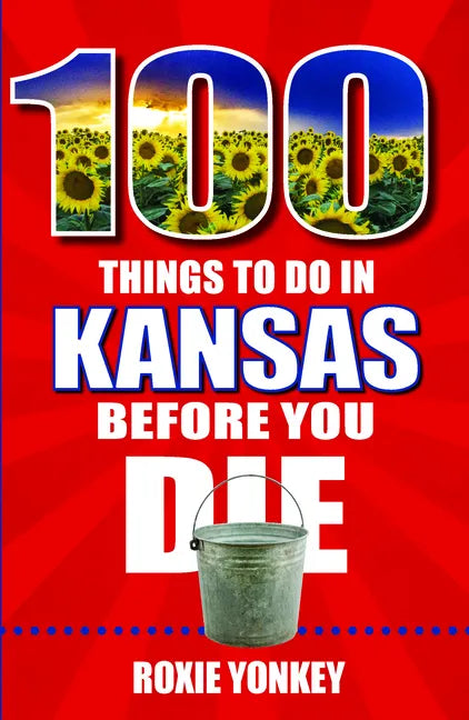 100 Things to Do in Kansas Before You Die - Paperback