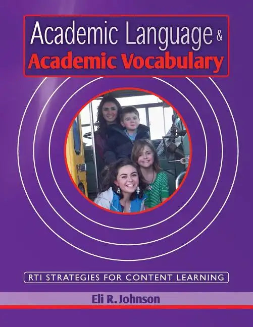 Academic Language & Academic Vocabulary: A k-12 guide to content learning and RTI - Paperback
