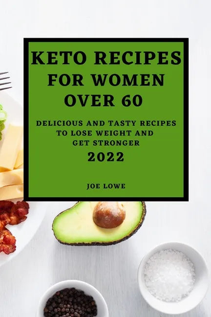 Keto Recipes for Women Over 60 Edition 2022: Keto Recipes for Women Over 60 2022 - Paperback
