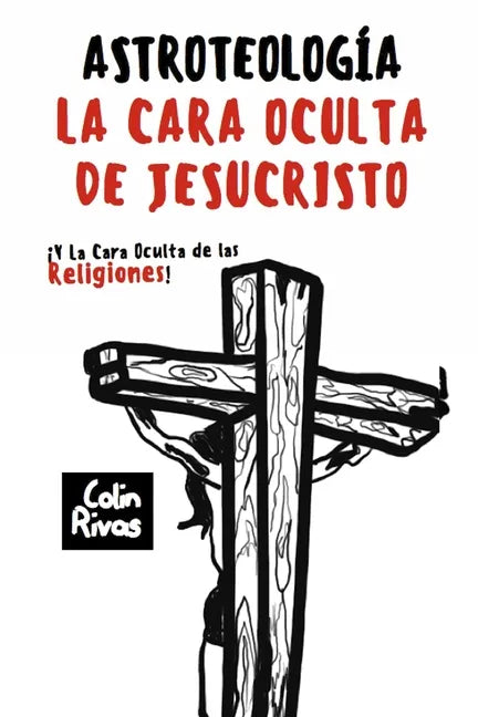 Astroteología: La Cara Oculta de Jesucristo Y Las Religiones - Paperback