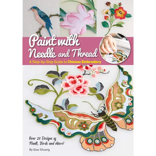 Paint with Needle and Thread: A Step-By-Step Guide to Chinese Embroidery - Paperback