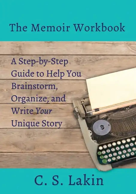 The Memoir Workbook: A Step-by Step Guide to Help You Brainstorm, Organize, and Write Your Unique Story - Paperback
