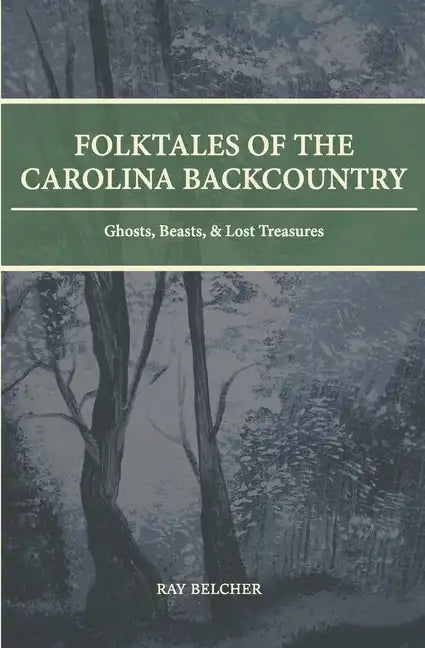 Folktales of the Carolina Backcountry: Ghosts, Beasts, & Lost Treasures - Paperback
