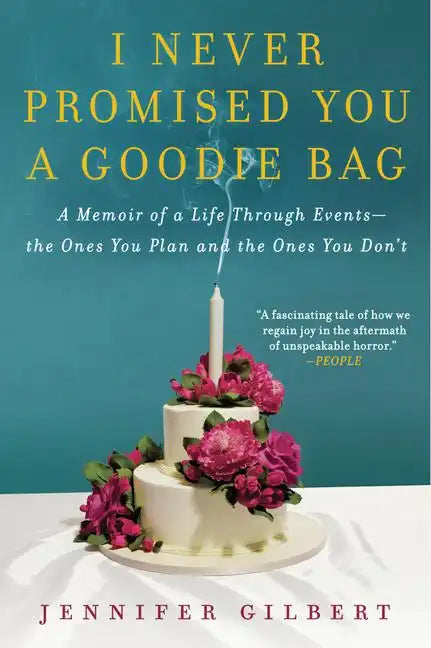 I Never Promised You a Goodie Bag: A Memoir of a Life Through Events--The Ones You Plan and the Ones You Don't - Paperback