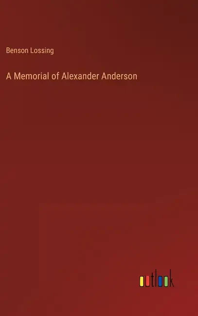A Memorial of Alexander Anderson - Hardcover