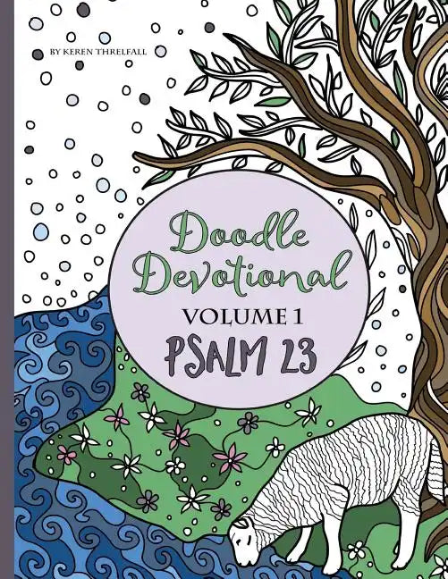 Doodle Devotional, Volume 1: Psalm 23: An Adult Coloring Book Bible Study of Psalm 23 - Paperback