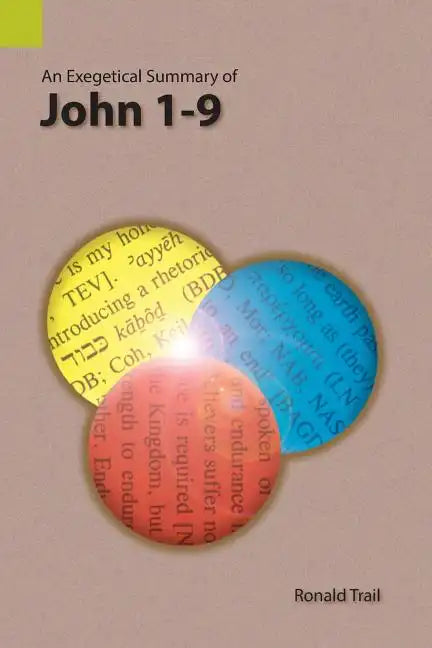 An Exegetical Summary of John 1-9 - Paperback