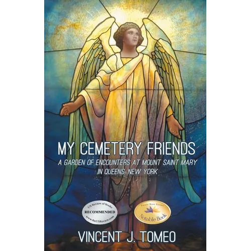 My Cemetery Friends: A Garden of Encounters at Mount Saint Mary in Queens, New York - Paperback