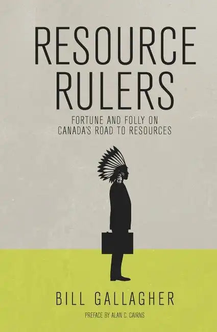 Resource Rulers: Fortune and Folly on Canada's Road to Resources - Paperback