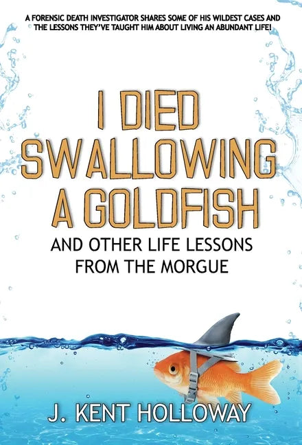 I Died Swallowing a Goldfish and Other Life Lessons from the Morgue - Hardcover