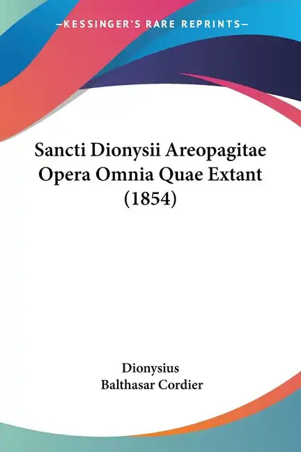 Sancti Dionysii Areopagitae Opera Omnia Quae Extant (1854) - Paperback