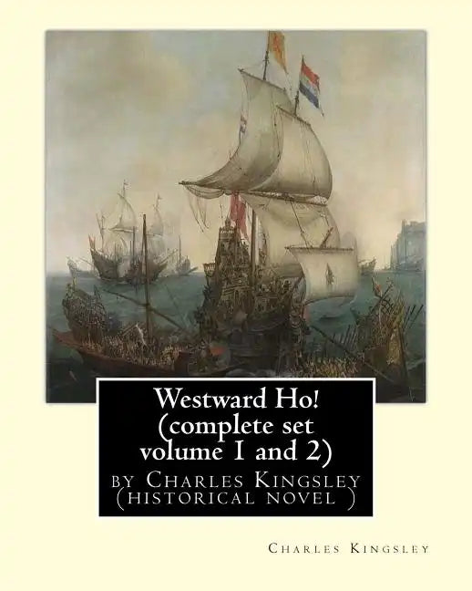 Westward Ho! By Charles Kingsley (complete set volume 1 and 2) historical novel: The novel was based on the adventures of Elizabethan corsair Amyas Pr - Paperback