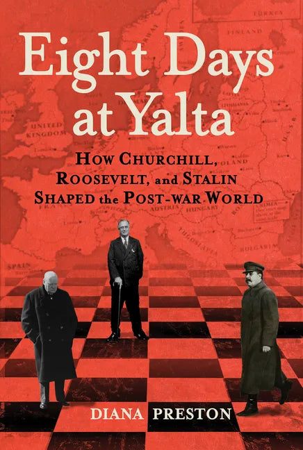 Eight Days at Yalta: How Churchill, Roosevelt, and Stalin Shaped the Post-War World - Paperback
