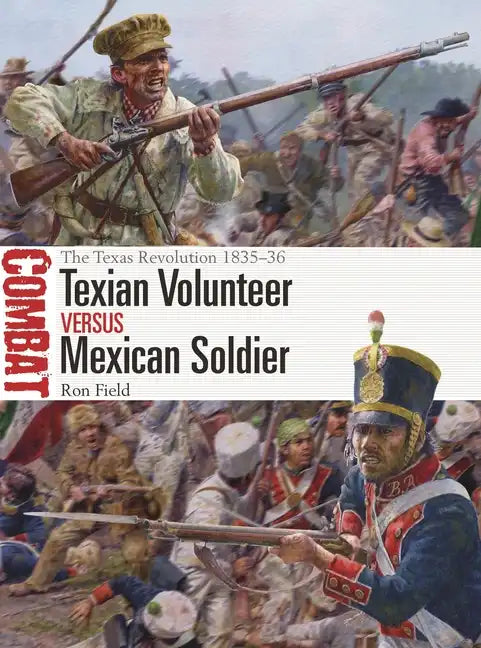 Texian Volunteer Vs Mexican Soldier: The Texas Revolution 1835-36 - Paperback