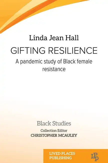 Gifting resilience: A pandemic study of Black female resistance - Paperback