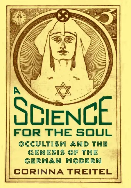 A Science for the Soul: Occultism and the Genesis of the German Modern - Hardcover