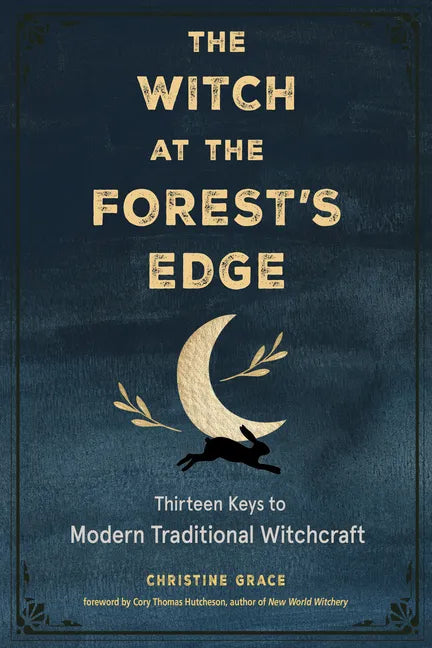 The Witch at the Forest's Edge: Thirteen Keys to Modern Traditional Witchcraft - Paperback