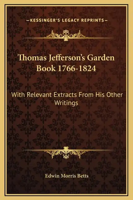 Thomas Jefferson's Garden Book 1766-1824: With Relevant Extracts from His Other Writings - Hardcover
