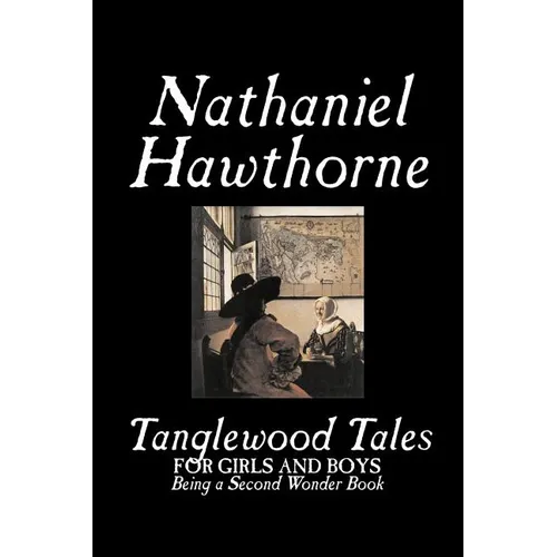 Tanglewood Tales by Nathaniel Hawthorne, Fiction, Classics - Paperback