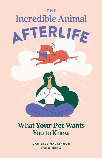 The Incredible Animal Afterlife: What Your Pet Wants You to Know - Paperback