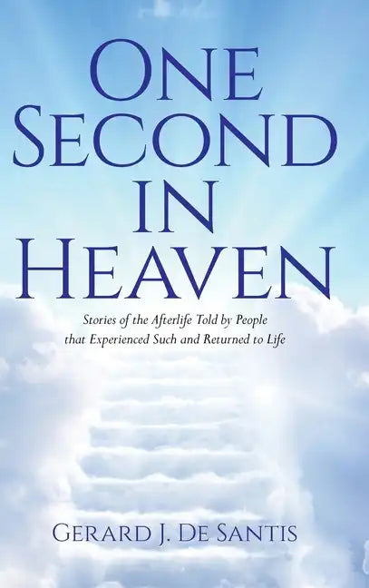 One Second in Heaven: Stories of the afterlife told by people that experienced such and returned to life - Hardcover