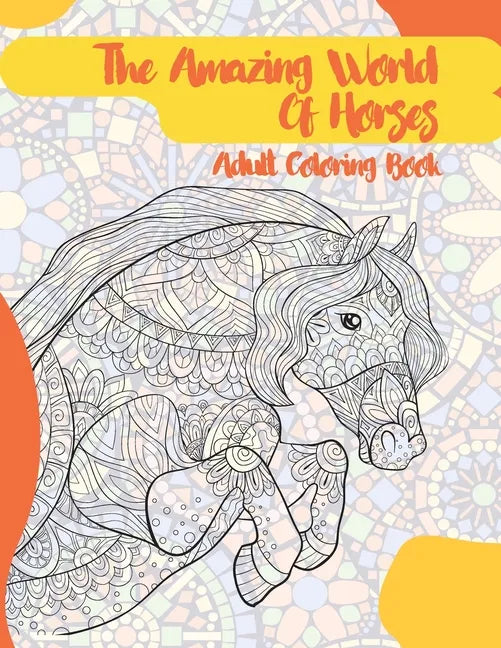 The Amazing World Of Horses - Adult Coloring Book - Paperback