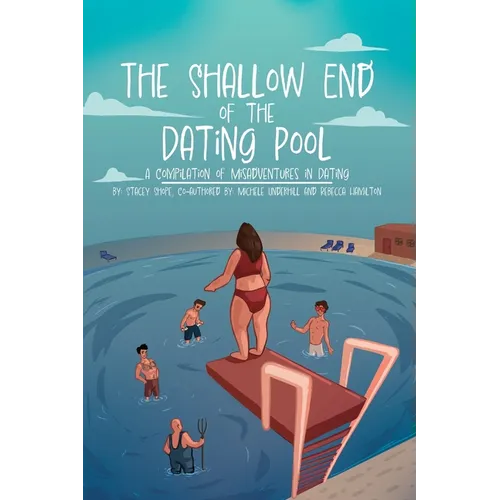 The Shallow End of the Dating Pool: A Compilation of Misadventures in Dating - Paperback