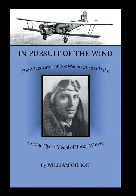 In Pursuit of the Wind: The Adventures of Roy Warner, Airmail Pilot - Hardcover