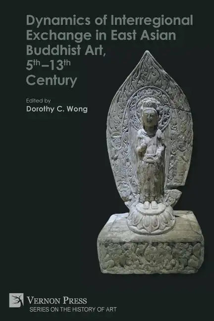 Dynamics of Interregional Exchange in East Asian Buddhist Art, 5th-13th Century - Paperback
