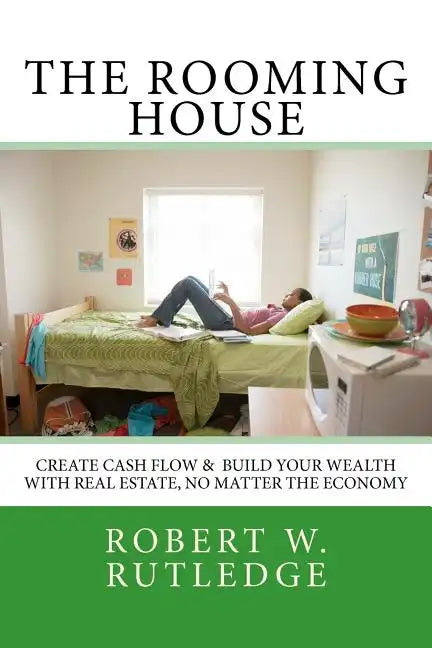 The Rooming House: Create Cash Flow & Build Your Wealth With Real Estate, No Matter The Economy - Paperback