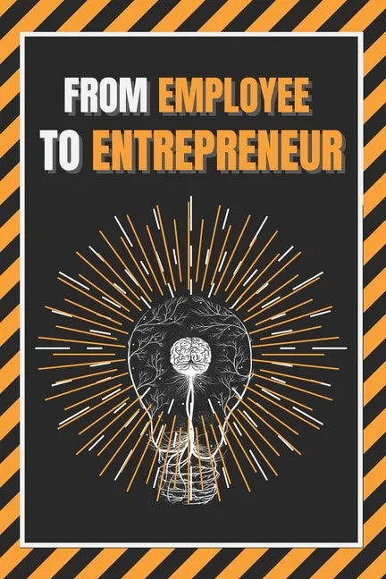 From Employee to Entrepreneur: Train your mind - Paperback