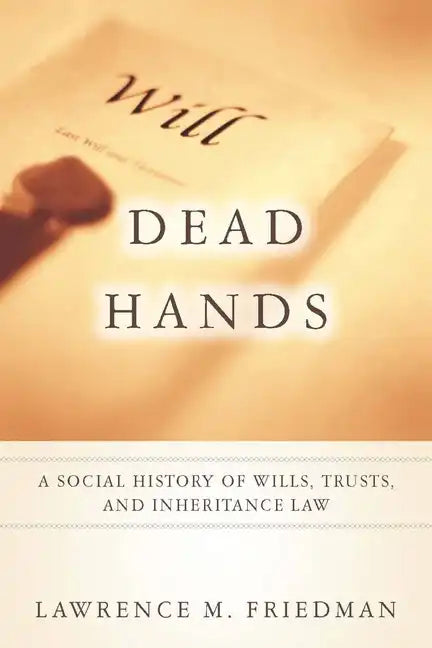 Dead Hands: A Social History of Wills, Trusts, and Inheritance Law - Paperback