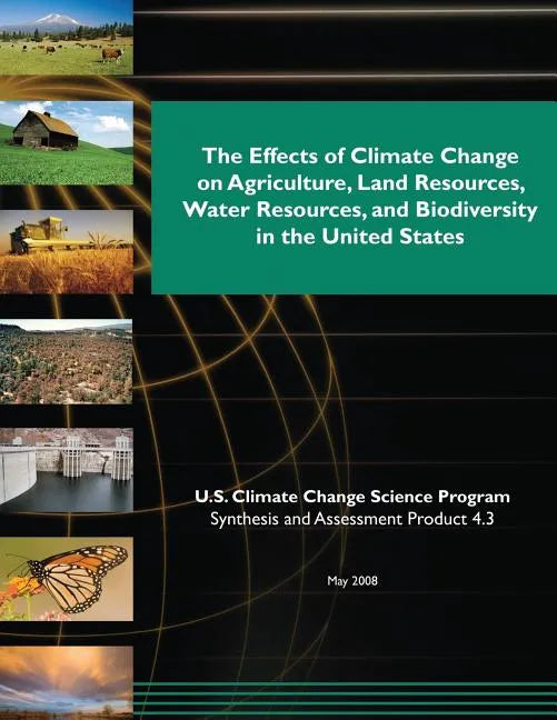 The Effects of Climate Change on Agriculture, Land Resources, Water Resources, and Biodiversity in the United States (SAP 4.3) - Paperback