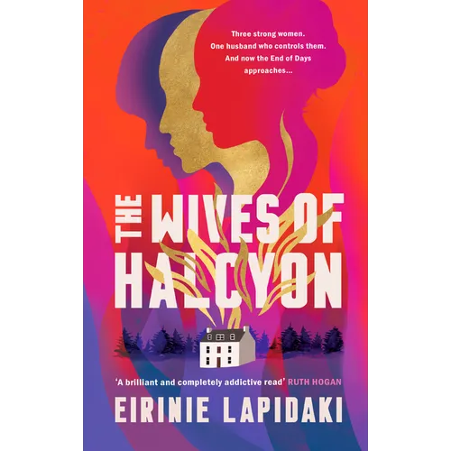 The Wives of Halcyon: Three Strong Women. One Husband Who Controls Them. and Now the End of Days Approaches. - Hardcover