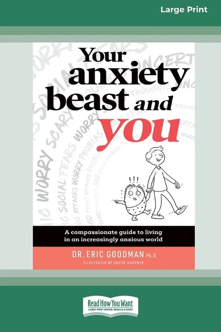 Your Anxiety Beast and You: A Compassionate Guide to Living in an Increasingly Anxious World (16pt Large Print Edition) - Paperback
