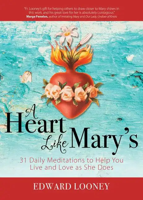A Heart Like Mary's: 31 Daily Meditations to Help You Live and Love as She Does - Paperback
