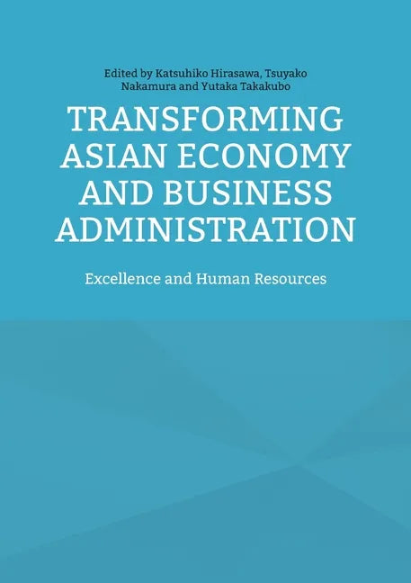 Transforming Asian Economy and Business Administration: Excellence and Human Resources - Paperback