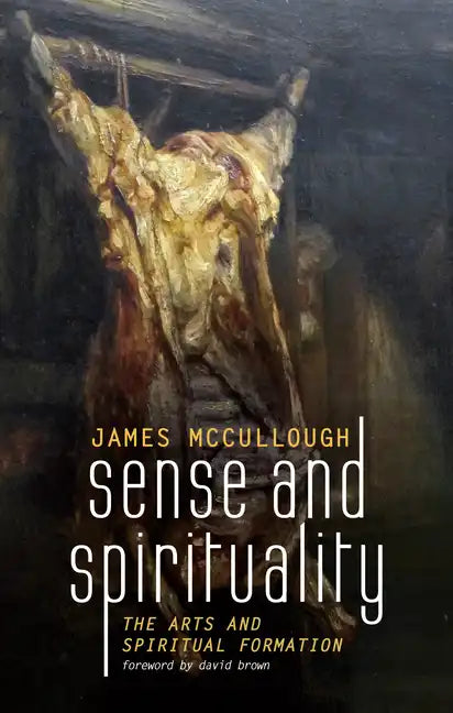 Sense and Spirituality: The Arts and Spiritual Formation - Hardcover
