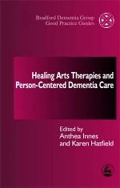 Healing Arts Therapies and Person-Centred Dementia Care - Paperback