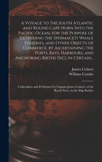 A Voyage to the South Atlantic and Round Cape Horn Into the Pacific Ocean, for the Purpose of Extending the Spermaceti Whale Fisheries, and Other Obje - Hardcover