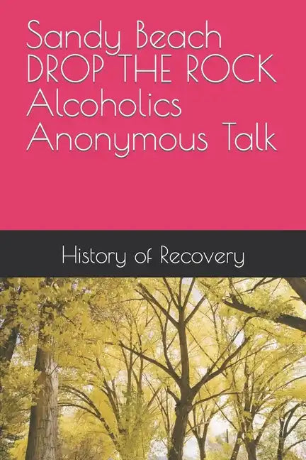 Sandy Beach DROP THE ROCK Alcoholics Anonymous Talk - Paperback