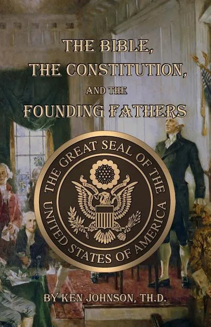 The Bible, The Constitution, and The Founding Fathers - Paperback