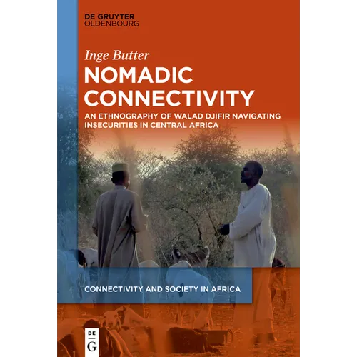 Nomadic Connectivity: An Ethnography of Walad Djifir Navigating Insecurities in Central Africa - Hardcover