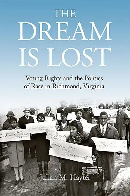 The Dream Is Lost: Voting Rights and the Politics of Race in Richmond, Virginia - Hardcover