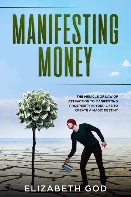 Manifesting Money: The Miracle of the Law of Attraction to Manifesting Prosperity in your Life to Create a Magic Destiny - Paperback