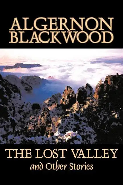 The Lost Valley and Other Stories by Algernon Blackwood, Fiction, Fantasy, Horror, Classics - Paperback