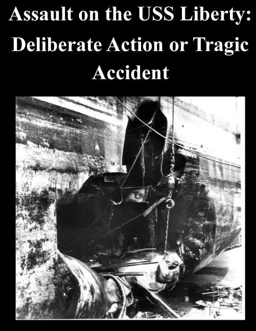 Assault on the USS Liberty: Deliberate Action or Tragic Accident - Paperback