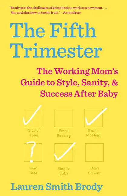 The Fifth Trimester: The Working Mom's Guide to Style, Sanity, and Success After Baby - Paperback