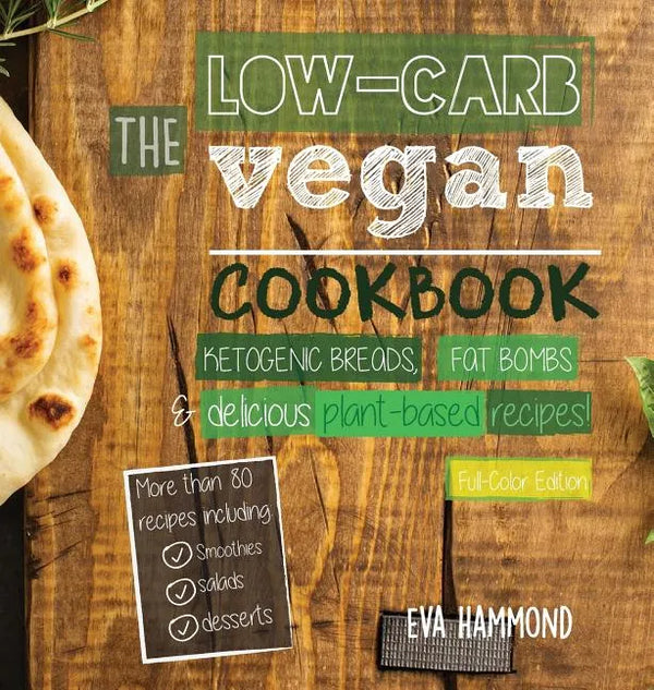 The Low Carb Vegan Cookbook: Ketogenic Breads, Fat Bombs & Delicious Plant Based Recipes (Full-Color Edition) - Hardcover