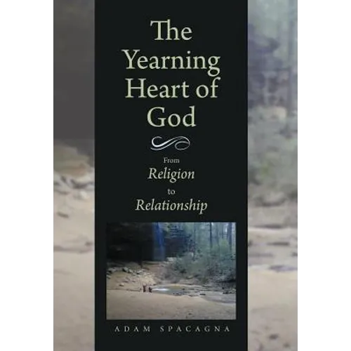 The Yearning Heart of God: From Religion to Relationship - Hardcover